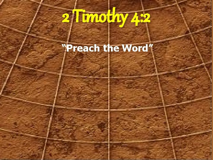 2 Timothy 4: 2 “Preach the Word” 