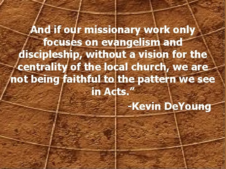 And if our missionary work only focuses on evangelism and discipleship, without a vision