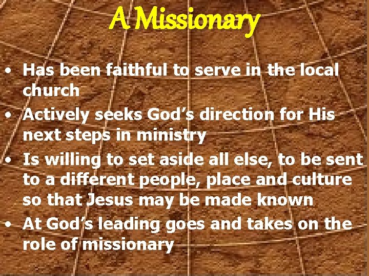 A Missionary • Has been faithful to serve in the local church • Actively