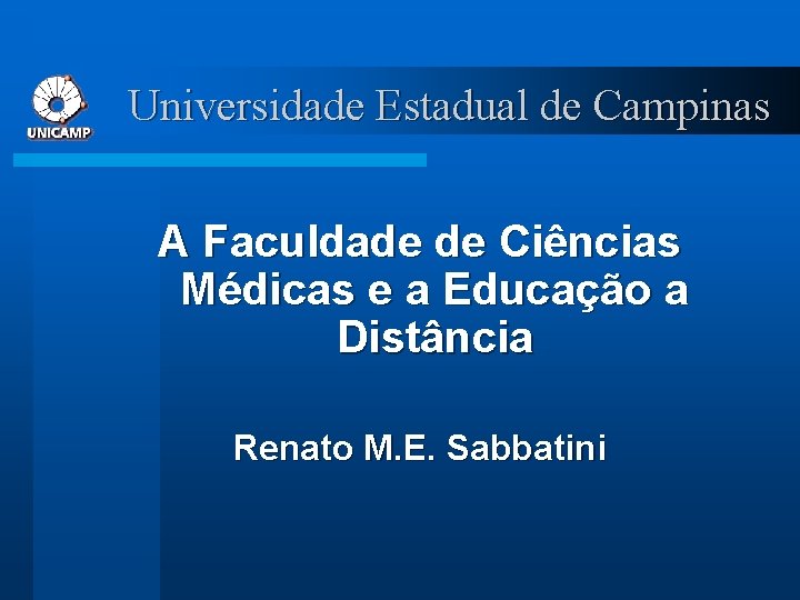 Universidade Estadual de Campinas A Faculdade de Ciências Médicas e a Educação a Distância