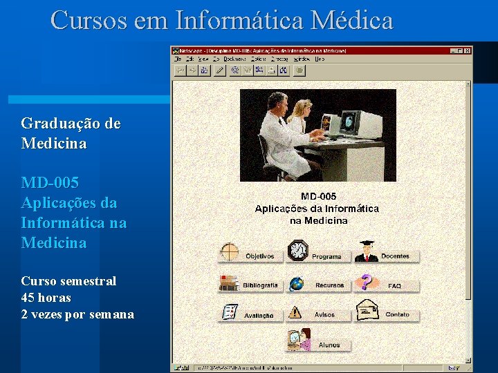 Cursos em Informática Médica Graduação de Medicina MD-005 Aplicações da Informática na Medicina Curso