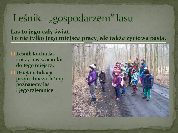 Leśnik - „gospodarzem” lasu Las to jego cały świat. To nie tylko jego miejsce