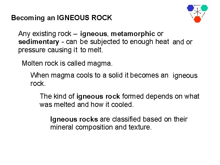 Becoming an IGNEOUS ROCK Any existing rock – igneous, metamorphic or sedimentary - can