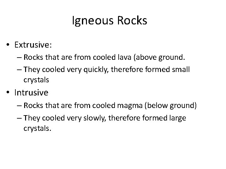 Igneous Rocks • Extrusive: – Rocks that are from cooled lava (above ground. –