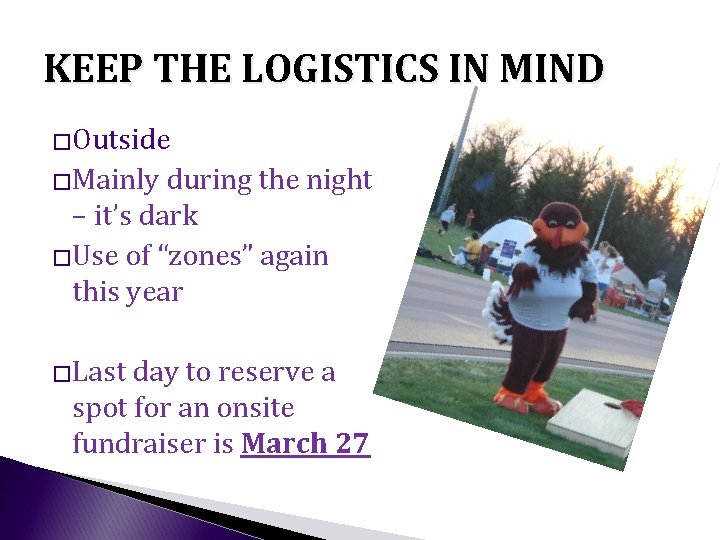 KEEP THE LOGISTICS IN MIND �Outside �Mainly during the night – it’s dark �Use