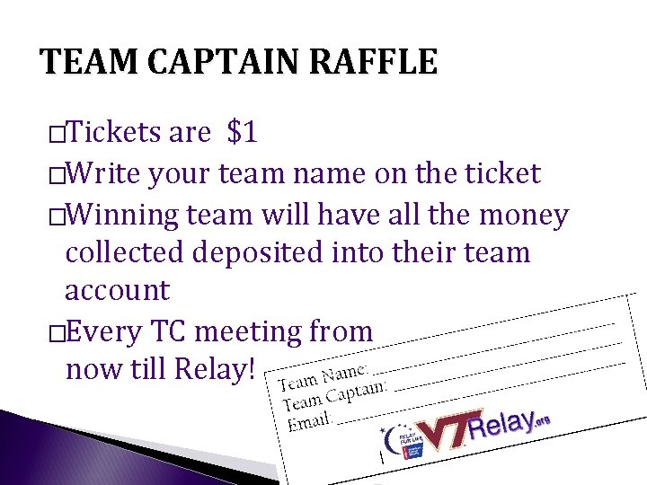 TEAM CAPTAIN RAFFLE �Tickets are $1 �Write your team name on the ticket �Winning