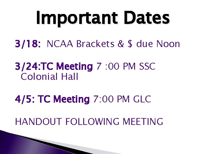 Important Dates 3/18: NCAA Brackets & $ due Noon 3/24: TC Meeting 7 :
