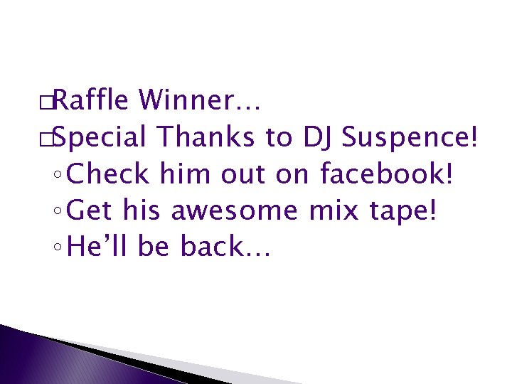 �Raffle Winner… �Special Thanks to DJ Suspence! ◦ Check him out on facebook! ◦