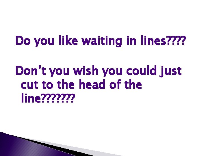Do you like waiting in lines? ? Don’t you wish you could just cut