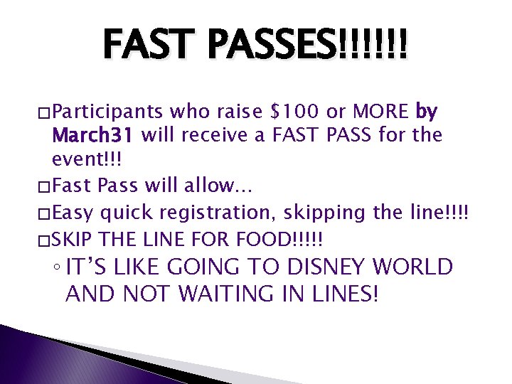 FAST PASSES!!!!!! � Participants who raise $100 or MORE by March 31 will receive