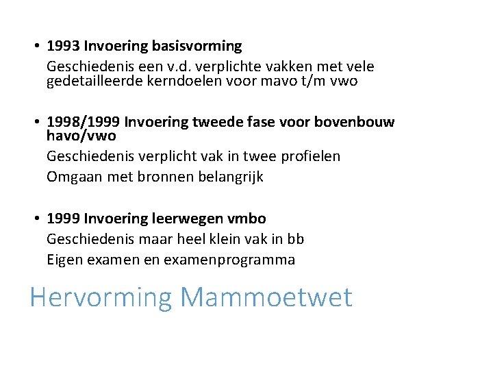  • 1993 Invoering basisvorming Geschiedenis een v. d. verplichte vakken met vele gedetailleerde