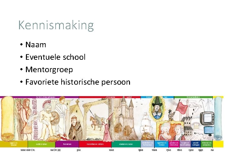 Kennismaking • Naam • Eventuele school • Mentorgroep • Favoriete historische persoon 