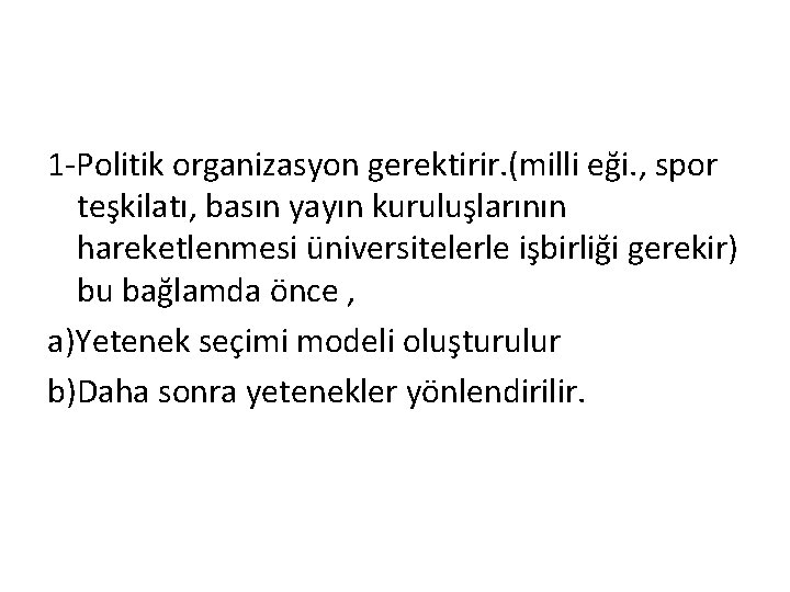 1 -Politik organizasyon gerektirir. (milli eği. , spor teşkilatı, basın yayın kuruluşlarının hareketlenmesi üniversitelerle