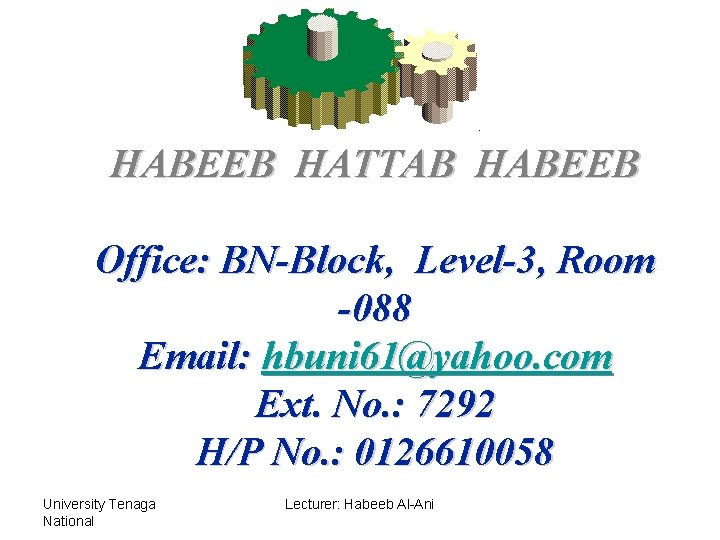 HABEEB HATTAB HABEEB Office: BN-Block, Level-3, Room -088 Email: hbuni 61@yahoo. com Ext. No.