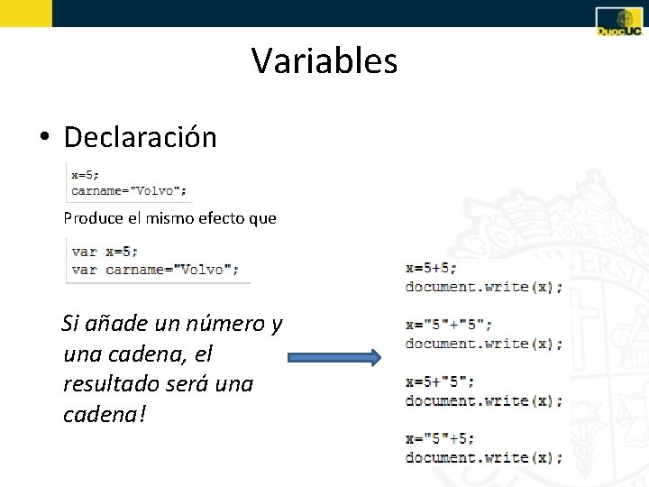 Variables • Declaración Produce el mismo efecto que Si añade un número y una