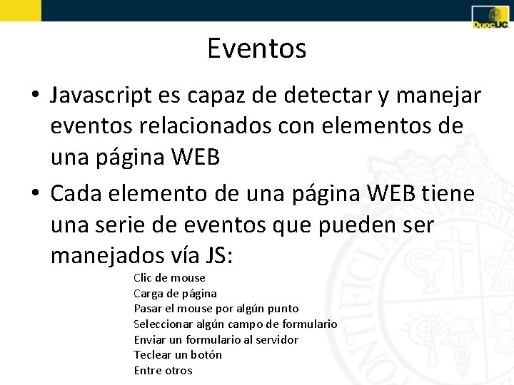 Eventos • Javascript es capaz de detectar y manejar eventos relacionados con elementos de