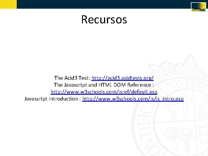 Recursos The Acid 3 Test: http: //acid 3. acidtests. org/ The Javascript and HTML