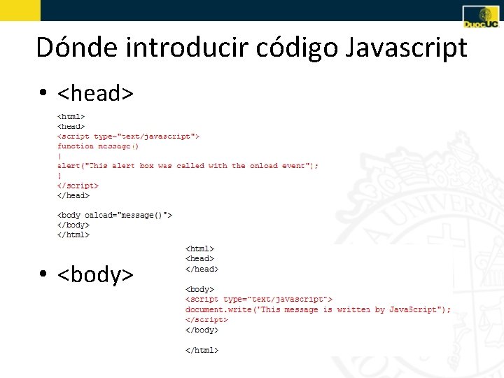 Dónde introducir código Javascript • <head> • <body> 