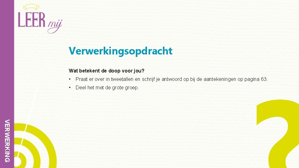 Verwerkingsopdracht Wat betekent de doop voor jou? • Praat er over in tweetallen en