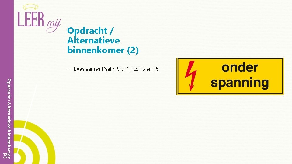 Opdracht / Alternatieve binnenkomer (2) • Lees samen Psalm 81: 11, 12, 13 en