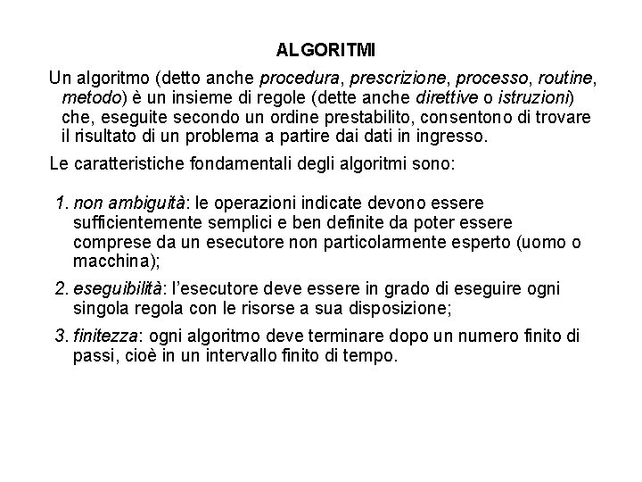 ALGORITMI Un algoritmo (detto anche procedura, prescrizione, processo, routine, metodo) è un insieme di