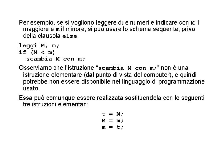 Per esempio, se si vogliono leggere due numeri e indicare con M il maggiore