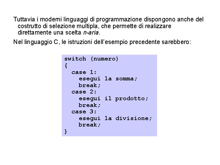 Tuttavia i moderni linguaggi di programmazione dispongono anche del costrutto di selezione multipla, che