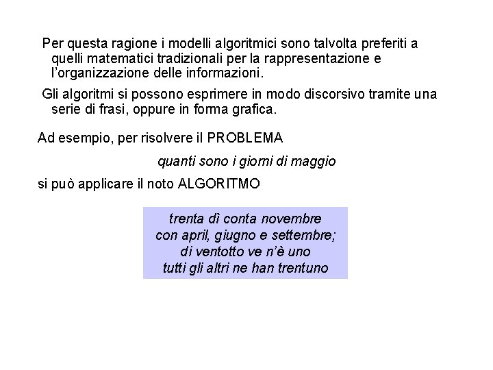 Per questa ragione i modelli algoritmici sono talvolta preferiti a quelli matematici tradizionali per