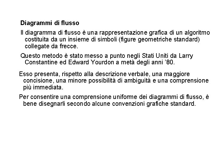 Diagrammi di flusso Il diagramma di flusso è una rappresentazione grafica di un algoritmo