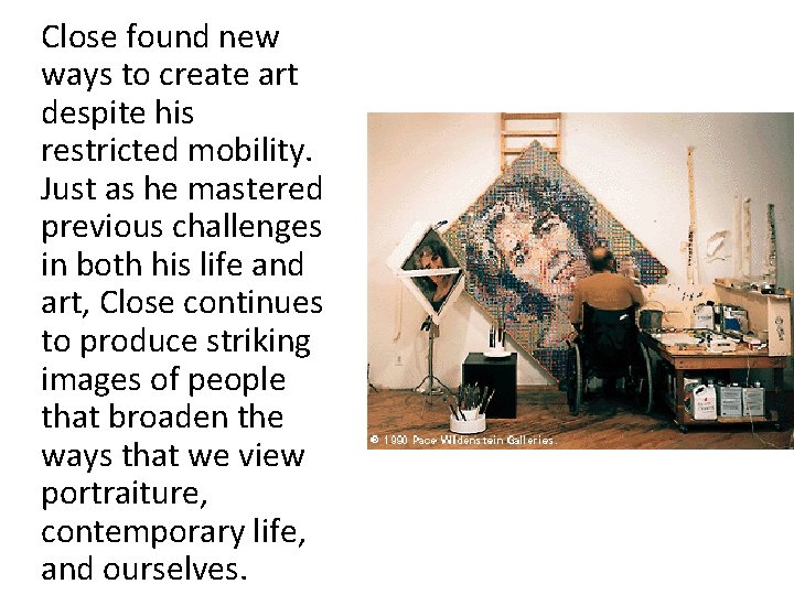 Close found new ways to create art despite his restricted mobility. Just as he