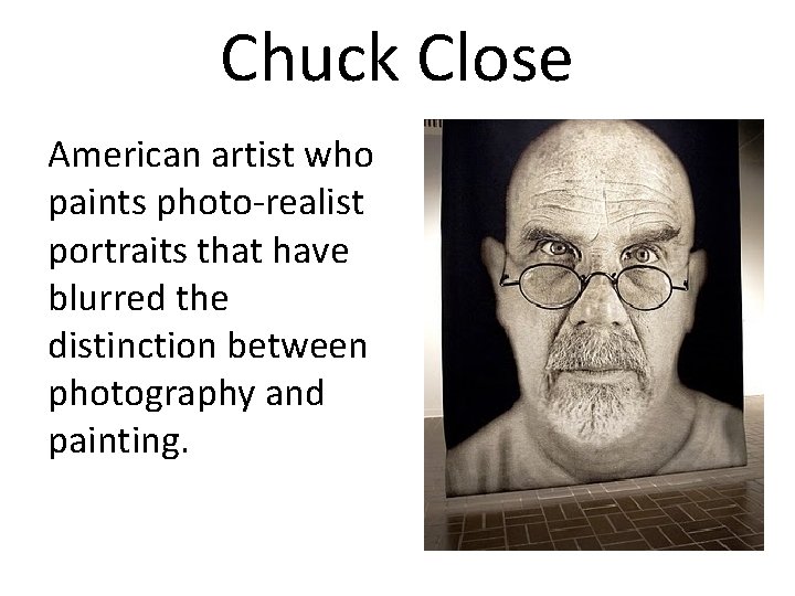 Chuck Close American artist who paints photo-realist portraits that have blurred the distinction between