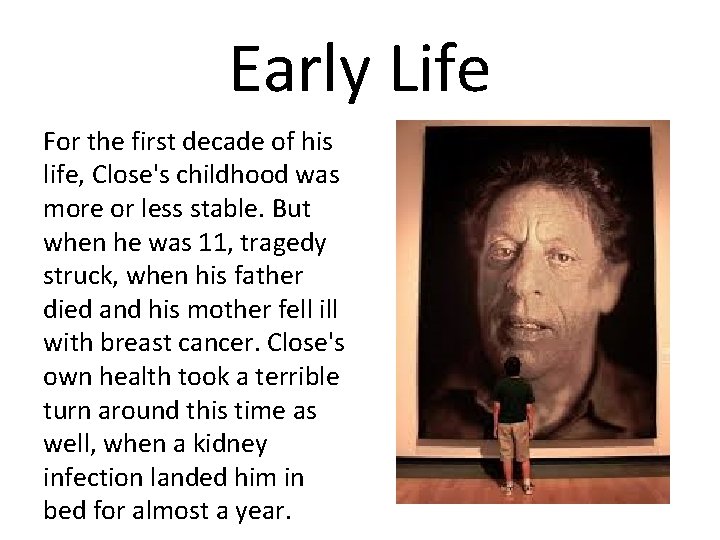 Early Life For the first decade of his life, Close's childhood was more or