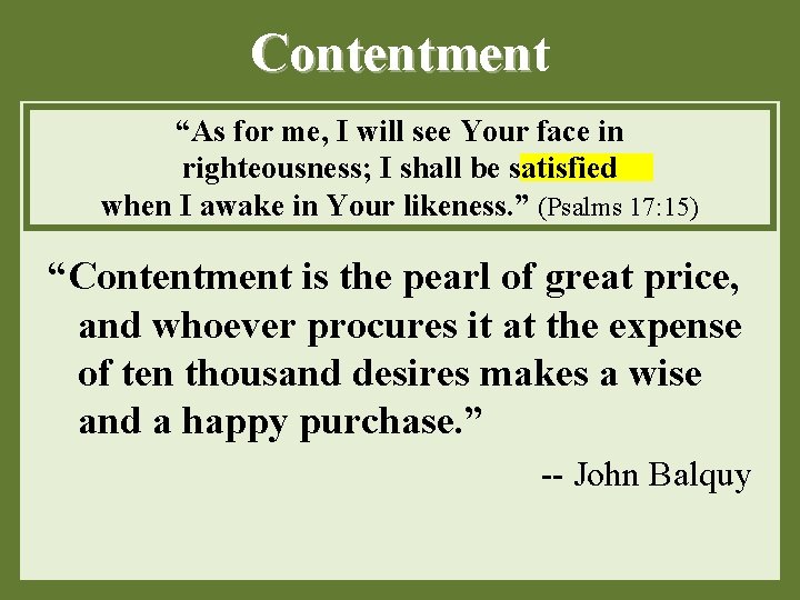 Contentment Contentmen “As for me, I will see Your face in righteousness; I shall