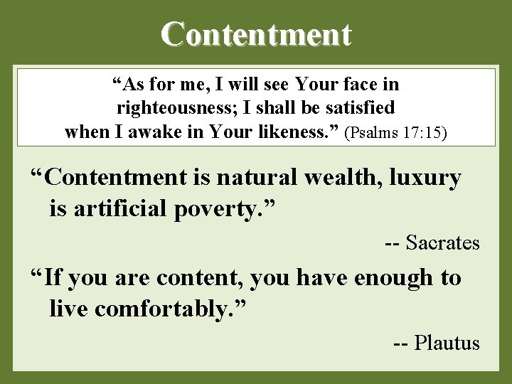 Contentment Contentmen “As for me, I will see Your face in righteousness; I shall