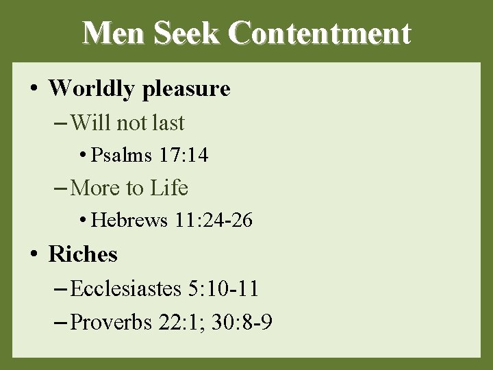 Men Seek Contentment Contentmen • Worldly pleasure – Will not last • Psalms 17: