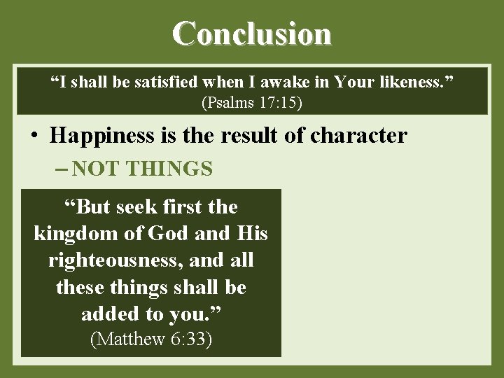 Conclusion “I shall be satisfied when I awake in Your likeness. ” (Psalms 17: