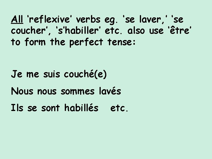 All ‘reflexive’ verbs eg. ‘se laver, ’ ‘se coucher’, ‘s’habiller’ etc. also use ‘être’ All ‘reflexive’ verbs eg. ‘se laver, ’ ‘se coucher’, ‘s’habiller’ etc. also use ‘être’