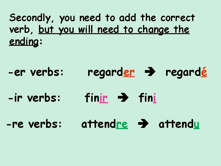 Secondly, you need to add the correct verb, but you will need to change