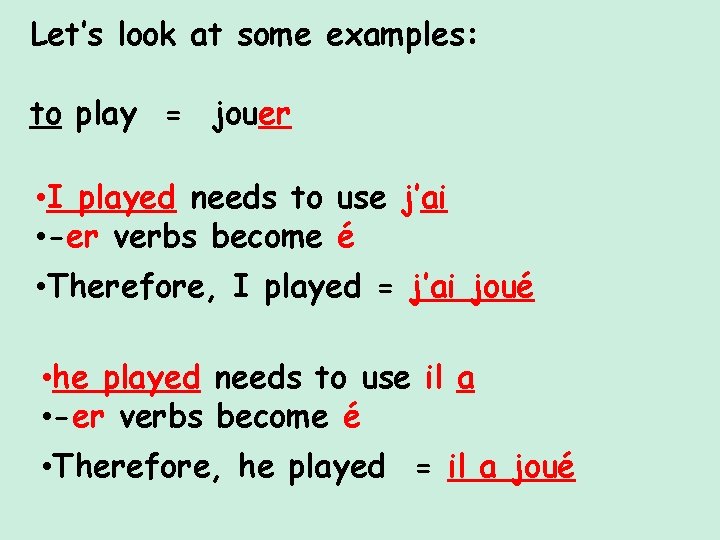 Let’s look at some examples: to play = jouer • I played needs to Let’s look at some examples: to play = jouer • I played needs to