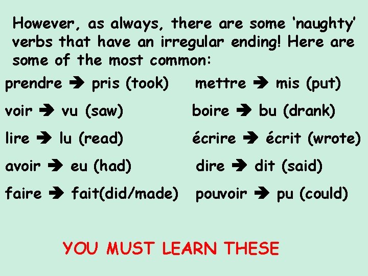 However, as always, there are some ‘naughty’ verbs that have an irregular ending! Here