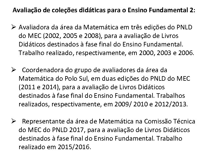Avaliação de coleções didáticas para o Ensino Fundamental 2: Ø Avaliadora da área da Avaliação de coleções didáticas para o Ensino Fundamental 2: Ø Avaliadora da área da