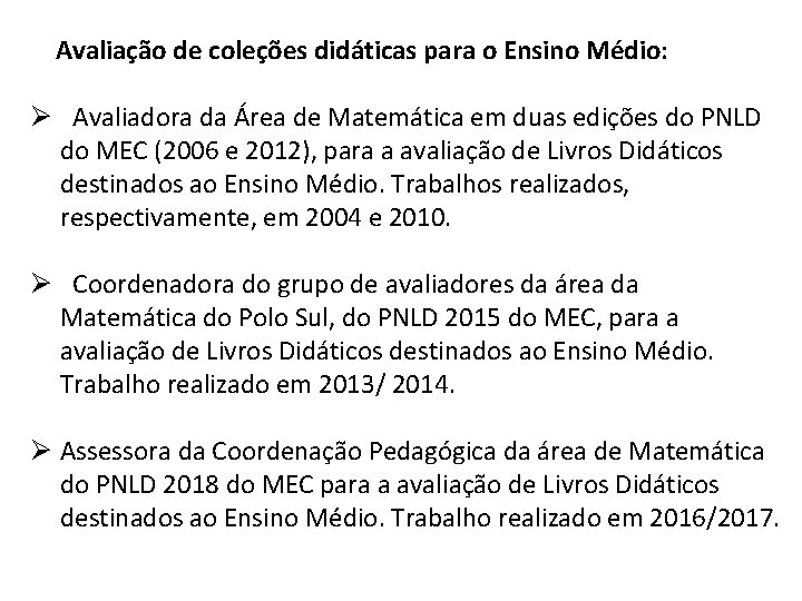 Avaliação de coleções didáticas para o Ensino Médio: Ø Avaliadora da Área de Matemática Avaliação de coleções didáticas para o Ensino Médio: Ø Avaliadora da Área de Matemática