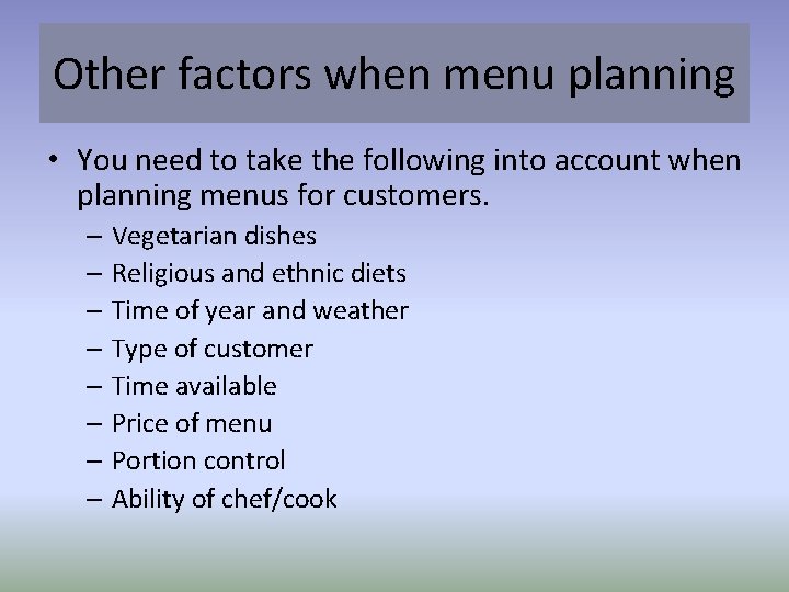 Other factors when menu planning • You need to take the following into account