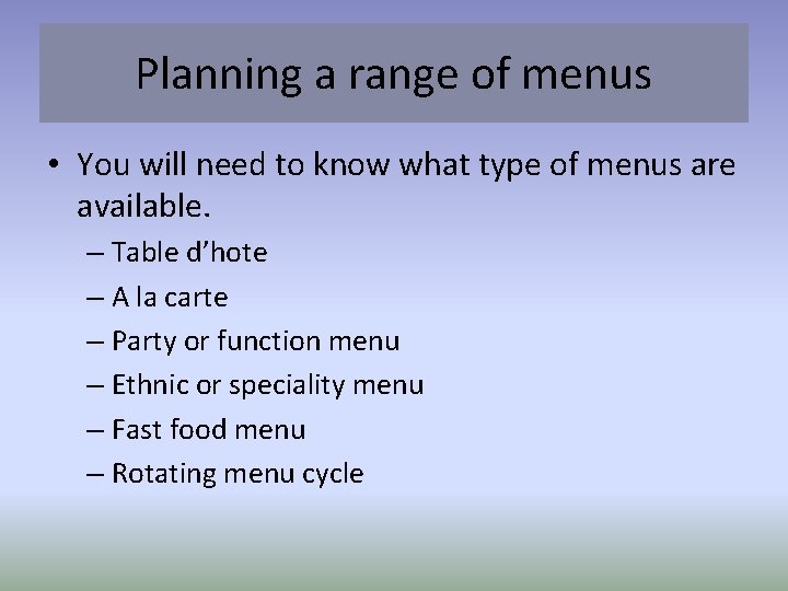Planning a range of menus • You will need to know what type of
