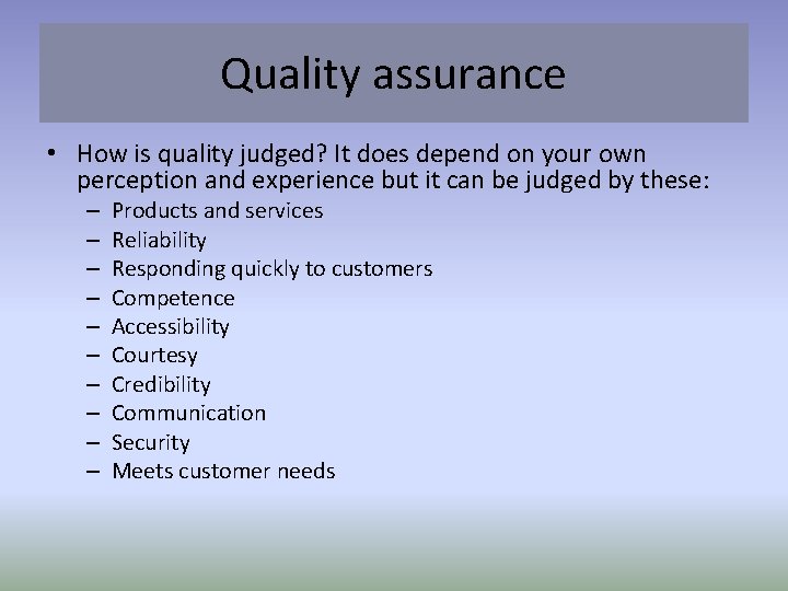 Quality assurance • How is quality judged? It does depend on your own perception