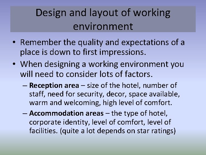 Design and layout of working environment • Remember the quality and expectations of a