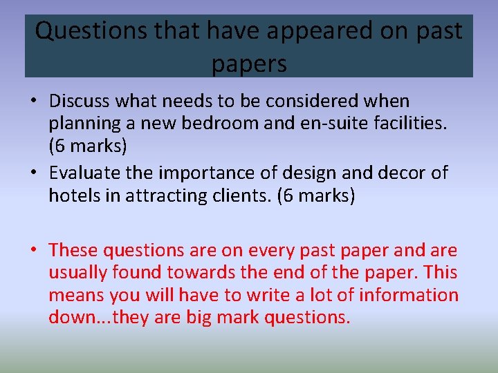 Questions that have appeared on past papers • Discuss what needs to be considered