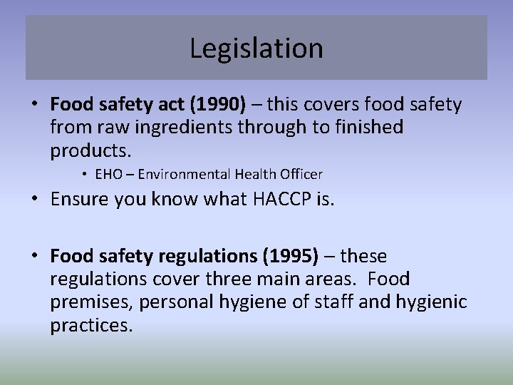 Legislation • Food safety act (1990) – this covers food safety from raw ingredients
