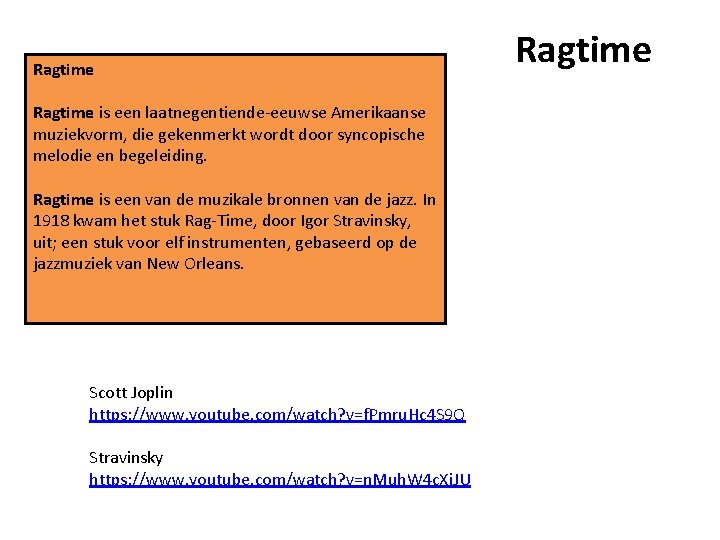 Ragtime is een laatnegentiende-eeuwse Amerikaanse muziekvorm, die gekenmerkt wordt door syncopische melodie en begeleiding.