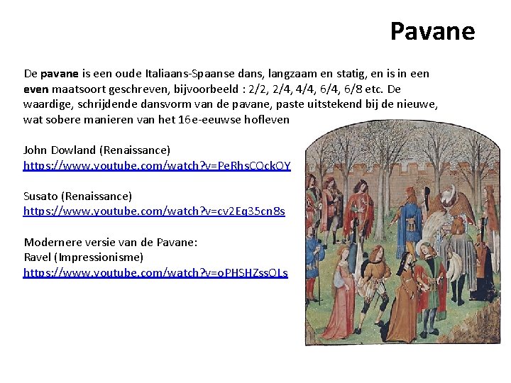 Pavane De pavane is een oude Italiaans-Spaanse dans, langzaam en statig, en is in